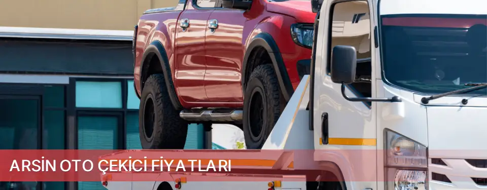 Arsin İlçemi Oto Çekici Fiyatları